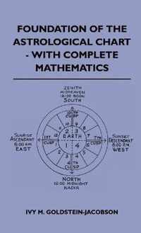 Foundation Of The Astrological Chart - With Complete Mathematics