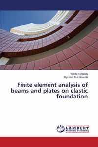 Finite element analysis of beams and plates on elastic foundation