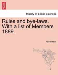 Rules and Bye-Laws. with a List of Members 1889.