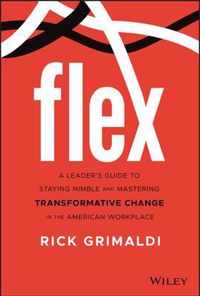 FLEX - A Leader's Guide to Staying Nimble and Mastering Transformative Change in the American Workplace