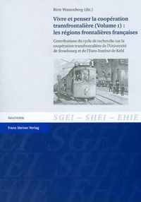 Vivre Et Penser la Cooperation Transfrontaliere (Volume 1): Les Regions Frontalieres Francaises