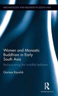 Women and Monastic Buddhism in Early South Asia