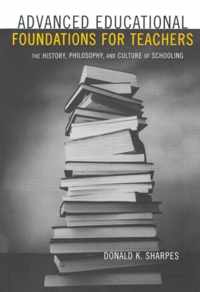 Advanced Educational Foundations for Teachers: The History, Philosophy, and Culture of Schooling