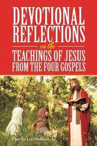 Devotional Reflections on the Teachings of Jesus from the Four Gospels