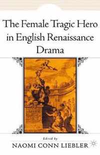 The Female Tragic Hero in English Renaissance Drama