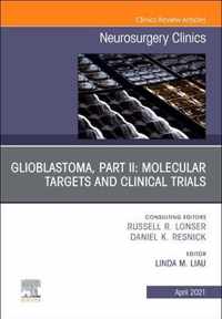 Glioblastoma, Part II: Molecular Targets and Clinical Trials, An Issue of Neurosurgery Clinics of North America