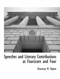 Speeches and Literary Contributions at Fourscore and Four