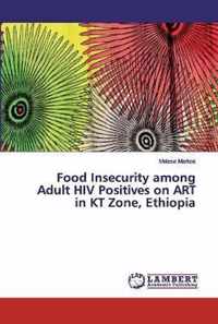 Food Insecurity among Adult HIV Positives on ART in KT Zone, Ethiopia