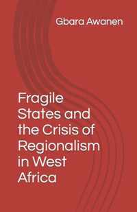 Fragile States and the Crisis of Regionalism in West Africa