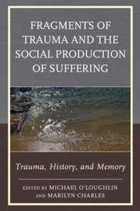 Fragments of Trauma and the Social Production of Suffering