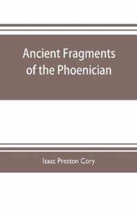 Ancient fragments of the Phoenician, Chaldaean, Egyptian, Tyrian, Carthaginian, Indian, Persian, and other writers