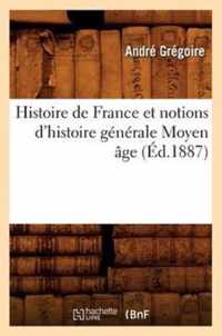 Histoire de France Et Notions d'Histoire Generale Moyen Age (Ed.1887)