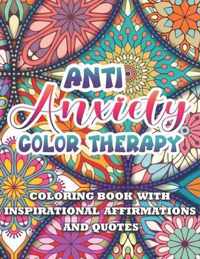 Anti Anxiety Color Therapy Inspirational Affirmations and Quotes Coloring Book