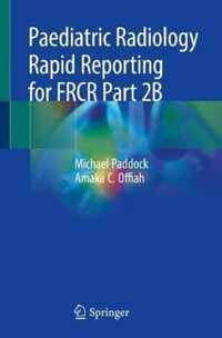 Paediatric Radiology Rapid Reporting for FRCR Part 2B