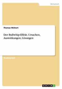 Der Bullwhip-Effekt. Ursachen, Auswirkungen, Loesungen