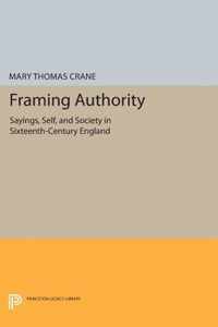 Framing Authority - Sayings, Self, and Society in Sixteenth-Century England