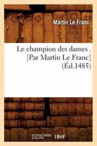 Le Champion Des Dames . [Par Martin Le Franc] (Ed.1485)