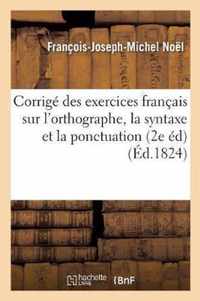 Corrige Des Exercices Francais Sur l'Orthographe, La Syntaxe Et La Ponctuation, Seconde Edition