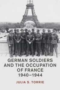 German Soldiers and the Occupation of France, 1940-1944