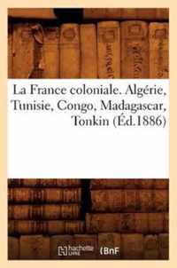 La France Coloniale. Algerie, Tunisie, Congo, Madagascar, Tonkin (Ed.1886)