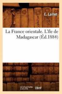 La France Orientale. l'Ile de Madagascar, (Ed.1884)