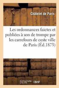 Les Ordonnances Faictes Et Publiees A Son de Trompe Par Les Carrefours de Ceste Ville de Paris