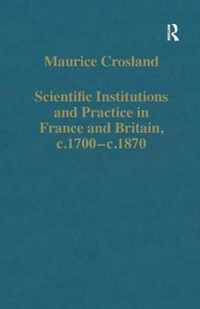 Scientific Institutions and Practice in France and Britain, c.1700-c.1870