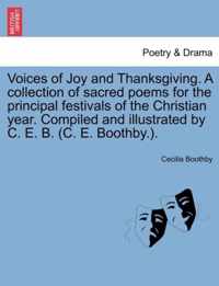 Voices of Joy and Thanksgiving. a Collection of Sacred Poems for the Principal Festivals of the Christian Year. Compiled and Illustrated by C. E. B. (C. E. Boothby.).