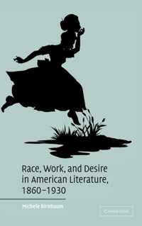 Race, Work, and Desire in American Literature, 1860-1930