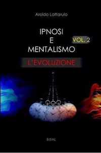 Ipnosi e Mentalismo vol. 2 L'Evoluzione