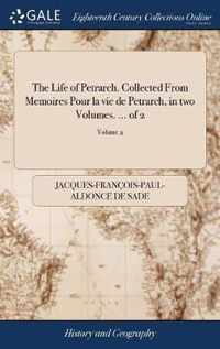 The Life of Petrarch. Collected From Memoires Pour la vie de Petrarch, in two Volumes. ... of 2; Volume 2