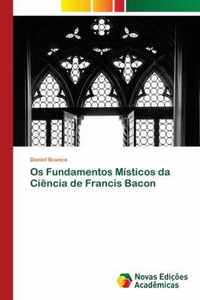 Os Fundamentos Misticos da Ciencia de Francis Bacon