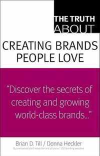 Truth About Creating Brands People Love, The