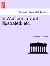 In Western Levant ... Illustrated, Etc.