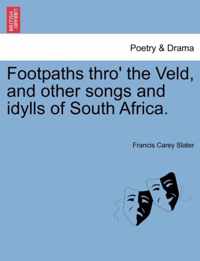 Footpaths Thro' the Veld, and Other Songs and Idylls of South Africa.