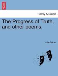 The Progress of Truth, and Other Poems.