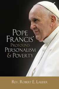 Pope Francis' Profound Personalism & Poverty