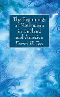 The Beginnings of Methodism in England and America