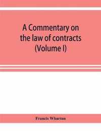 A commentary on the law of contracts (Volume I)