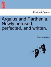 Argalus and Parthenia. Newly Perused, Perfected, and Written.