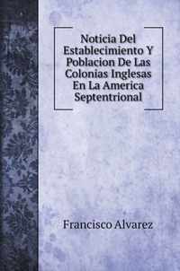 Noticia Del Establecimiento Y Poblacion De Las Colonias Inglesas En La America Septentrional