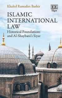 Islamic International Law  Historical Foundations and AlShaybanis Siyar