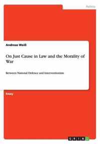 On Just Cause in Law and the Morality of War