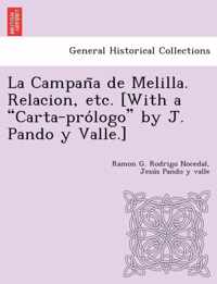 La Campan a de Melilla. Relacion, Etc. [With a  Carta-Pro LOGO  by J. Pando y Valle.]