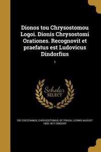 Dionos tou Chrysostomou Logoi. Dionis Chrysostomi Orationes. Recognovit et praefatus est Ludovicus Dindorfius; 1