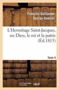 L'Hermitage Saint-Jacques, Ou Dieu, Le Roi Et La Patrie.Tome 4