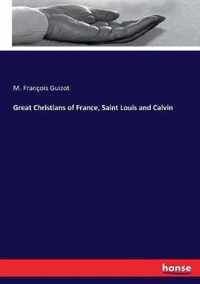 Great Christians of France, Saint Louis and Calvin