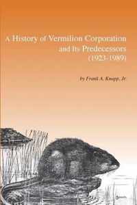 A History of Vermilion Corporation and Its Predecessors (1923-1989)