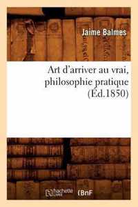 Art d'Arriver Au Vrai, Philosophie Pratique (Ed.1850)