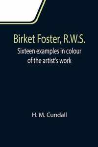 Birket Foster, R.W.S.; Sixteen examples in colour of the artist's work